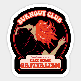 Burnout Club proudly brought to you by Late Stage Capitalism - Retro Snark Sticker